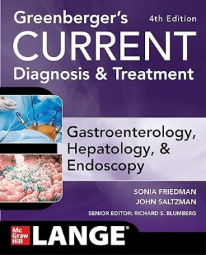 Greenbergers CURRENT Diagnosis & Treatment Gastroenterology Hepatology & Endoscopy 4th Edition
