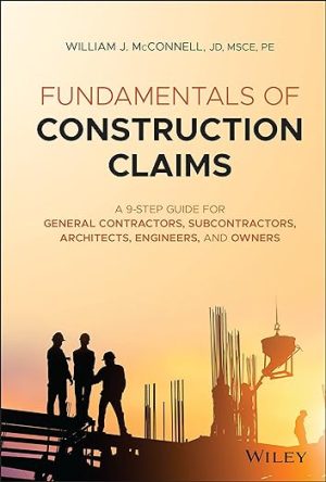 Fundamentals of Construction Claims A 9 Step Guide for General Contractors Subcontractors Architects Engineers and Owners