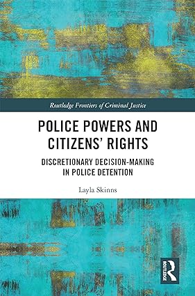 Police Powers and Citizens Rights Discretionary Decision Making in Police Detention