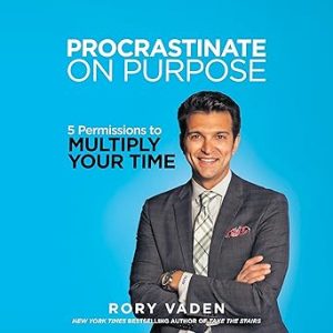 Procrastinate on Purpose 5 Permissions to Multiply Your Time