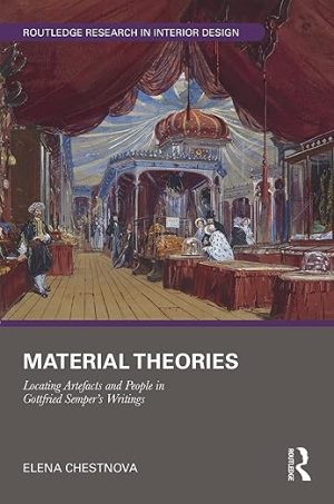 Material Theories Locating Artefacts and People in Gottfried Sempers Writings