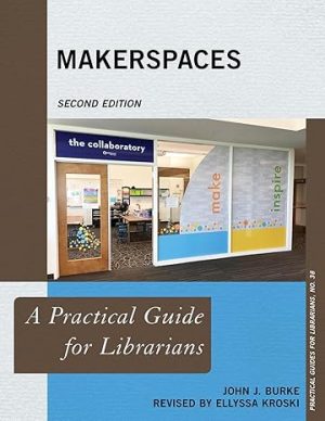 Makerspaces A Practical Guide for Librarians