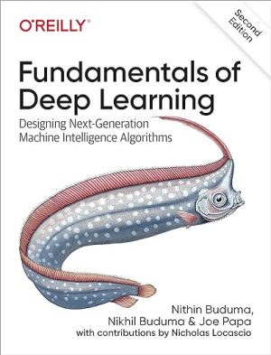 Fundamentals of Deep Learning Designing Next Generation Machine Intelligence Algorithms 2nd Edition