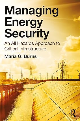 Managing Energy Security An All Hazards Approach to Critical Infrastructure