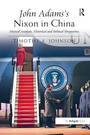 John Adamss Nixon in China Musical Analysis Historical and Political Perspectives