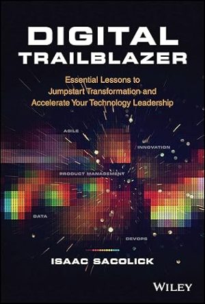 Digital Trailblazer Essential Lessons to Jumpstart Transformation and Accelerate Your Technology Leadership