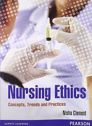 Nursing Ethics Concepts Trends and Practices