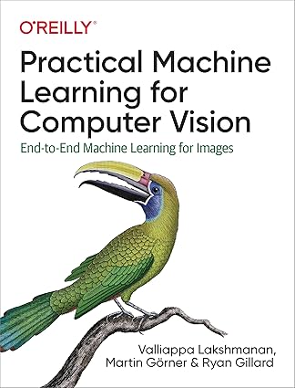 Practical Machine Learning for Computer Vision End to End Machine Learning for Images