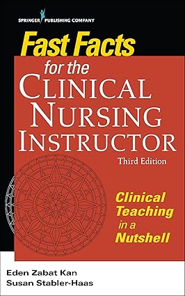 Fast Facts for the Clinical Nursing Instructor Clinical Teaching in a Nutshell 3rd Edition