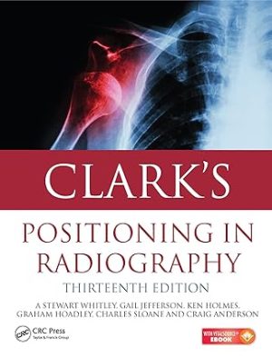 Clarks Positioning in Radiography 13th Edition
