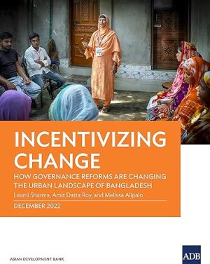 Incentivizing Change How Governance Reforms Are Changing the Urban Landscape of Bangladesh