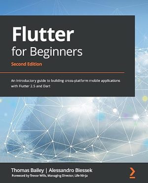 Flutter for Beginners An introductory guide to building cross platform mobile applications with Flutter 2 5 and Dart 2nd Edition