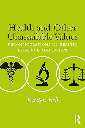 Health and Other Unassailable Values Reconfigurations of Health Evidence and Ethics