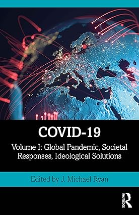 COVID 19 Volume I Global Pandemic Societal Responses Ideological Solutions