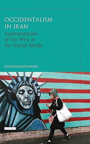Occidentalism in Iran Representations of the West in the Iranian Media