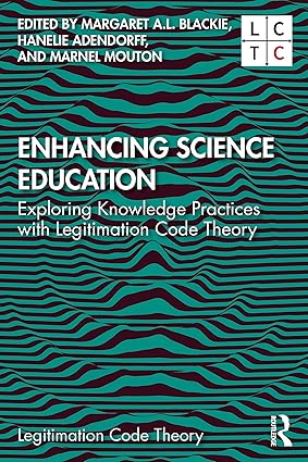 Enhancing Science Education Exploring Knowledge Practices with Legitimation Code Theory
