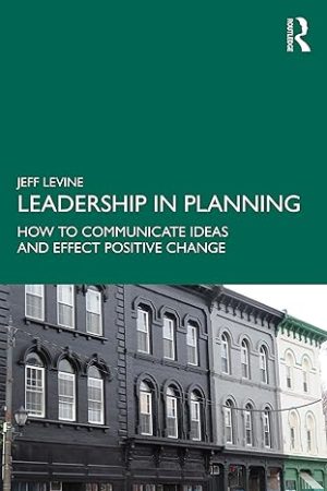 Leadership in Planning How to Communicate Ideas and Effect Positive Change