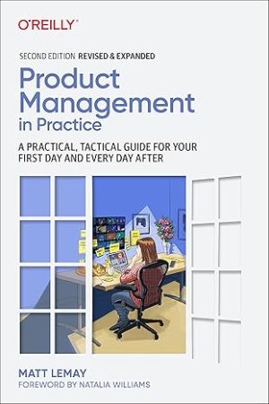 Product Management in Practice A Practical Tactical Guide for Your First Day and Every Day After 2nd Edition