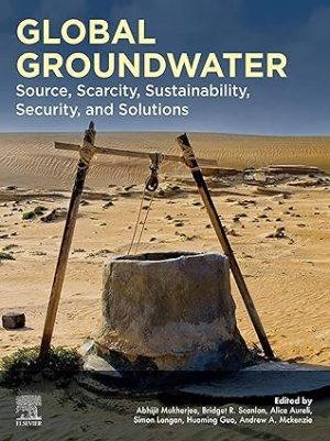 Global Groundwater Source Scarcity Sustainability Security and Solutions