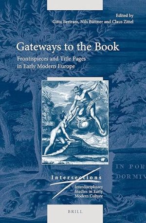 Gateways to the Book Frontispieces and Title Pages in Early Modern Europe