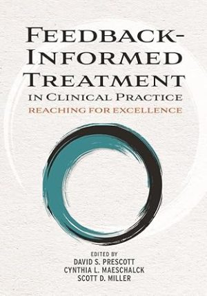 Feedback Informed Treatment in Clinical Practice Reaching for Excellence