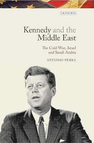 Kennedy and the Middle East The Cold War Israel and Saudi Arabia