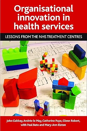 Organisational innovation in health services Lessons from the NHS Treatment Centres