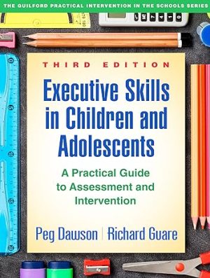 Executive Skills in Children and Adolescents A Practical Guide to Assessment and Intervention 3rd Edition