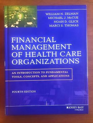 Financial Management of Health Care Organizations An Introduction to Fundamental Tools, Concepts and Applications 4th Edition