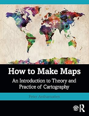 How to Make Maps An Introduction to Theory and Practice of Cartography