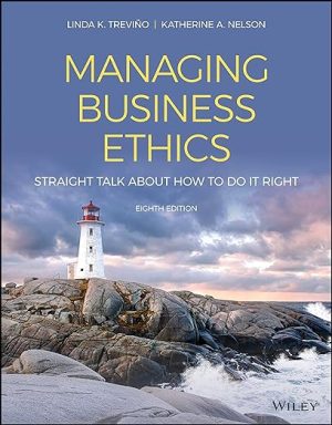Managing Business Ethics Straight Talk about How to Do It Right 8th Edition