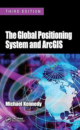The Global Positioning System and ArcGIS 3rd Edition
