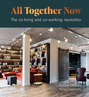 All Together Now The co living and co working revolution