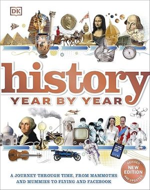 History Year by Year A journey through time from mammoths and mummies to flying and facebook
