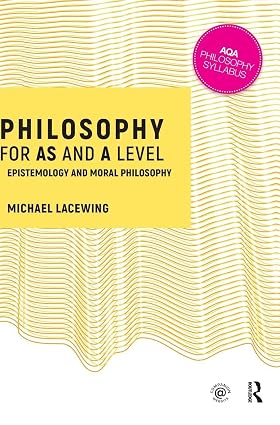Philosophy for AS and A Level Epistemology and Moral Philosophy