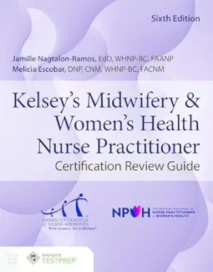 Kelseys Midwifery & Womens Health Nurse Practitioner Certification Review Guide
