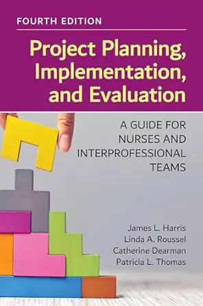 Project Planning Implementation and Evaluation A Guide for Nurses and Interprofessional Teams