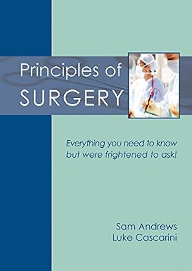 Principles Of Surgery Everything You Need To Know But Were Frightened To Ask