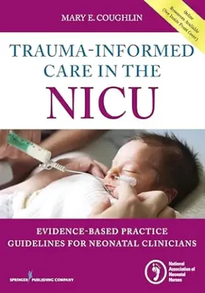 Trauma Informed Care in the NICU Evidenced Based Practice Guidelines for Neonatal Clinicians