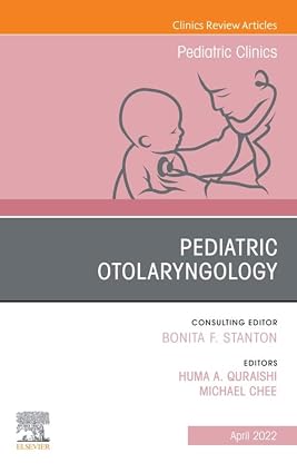 Pediatric Otolaryngology An Issue of Pediatric Clinics of North America