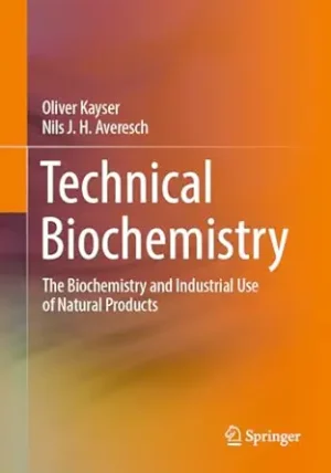 Technical Biochemistry The Biochemistry and Industrial Use of Natural Products