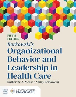 Borkowskis Organizational Behavior and Leadership in Health Care