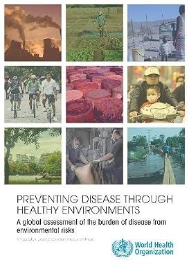 Preventing Disease through Healthy Environments A Global Assessment of the Burden of Disease from Environmental Risks 2nd Edition