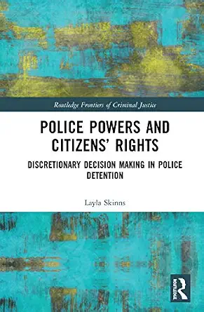 Police Powers and Citizens Rights Discretionary Decision Making in Police Detention