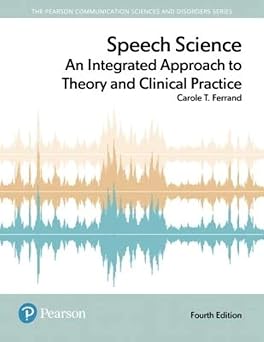 Speech Science An Integrated Approach to Theory and Clinical Practice 4th Edition