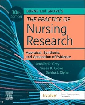 Burns and Groves The Practice of Nursing Research Appraisal Synthesis and Generation of Evidence 10th Edition