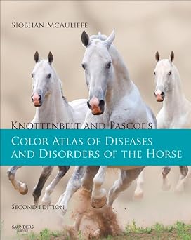 Knottenbelt and Pascoes Color Atlas of Diseases and Disorders of the Horse 2nd Edition