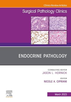 Endocrine Pathology An Issue of Surgical Pathology Clinics