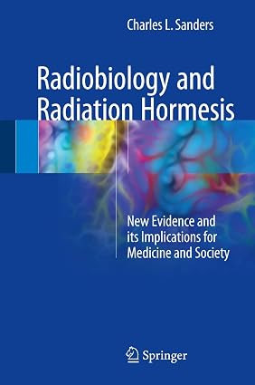 Radiobiology and Radiation Hormesis New Evidence and its Implications for Medicine and Society