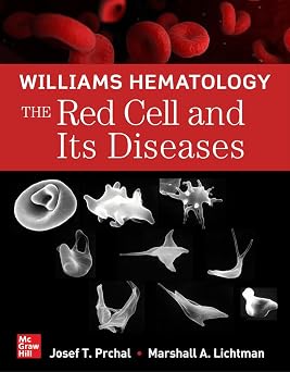 Williams Hematology The Red Cell and Its Diseases
